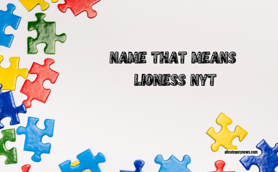 Name That Means Lioness NYT